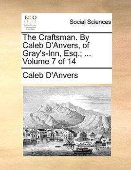 Paperback The Craftsman. by Caleb D'Anvers, of Gray's-Inn, Esq.; ... Volume 7 of 14 Book