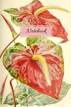 Paperback Notebook: Vintage Nature Journal Featuring Tropical Anthuriums (6 x 9 Lined Notebook, 110 pages) Book