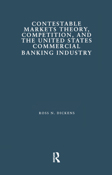 Contestable Markets Theory, Competition, and the United States Commercial Banking Industry (Financial Sector of the American Economy)