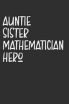 Paperback Aunt Sister Mathematician Hero: Aunt Journal, Diary, Notebook or Gift for Auntie Book