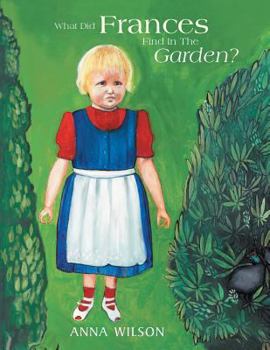 Paperback What Did Frances Find in the Garden? Book