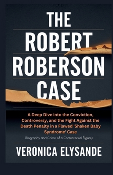 The Robert Roberson Case: A Deep Dive into the Conviction, Controversy, and the Fight Against the Death Penalty in a Flawed 'Shaken Baby Syndrome' Case