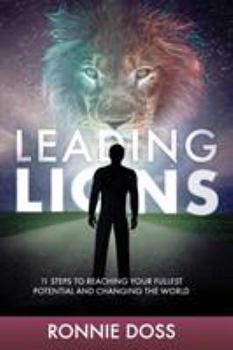 Paperback Leading Lions: 11 Steps to Reaching Your Fullest Potential and Changing the World Book