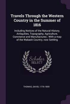 Paperback Travels Through the Western Country in the Summer of 1816: Including Notices of the Natural History, Antiquities, Topography, Agriculture, Commerce an Book