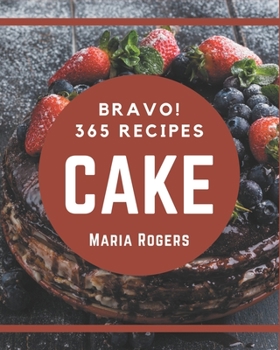 Paperback Bravo! 365 Cake Recipes: The Best Cake Cookbook on Earth Book