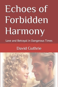 Paperback Echoes of Forbidden Harmony: Love and Betrayal in Dangerous Times Book