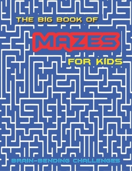 Paperback The Big Book of Mazes for Kids: Brain-bending Challenges Totally Awesome Mazes and Puzzles The Ultimate Maze Book(Dover Children's Activity Book), An Book