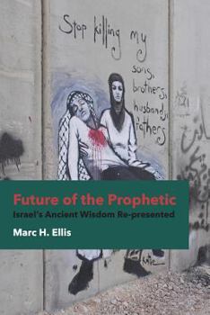 Paperback Future of the Prophetic: Israel's Ancient Wisdom Re-Presented Book