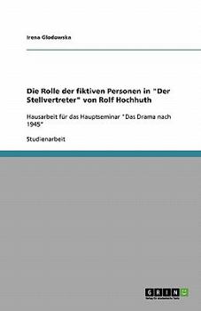 Die Rolle der fiktiven Personen in "Der Stellvertreter" von Rolf Hochhuth: Hausarbeit für das Hauptseminar "Das Drama nach 1945"