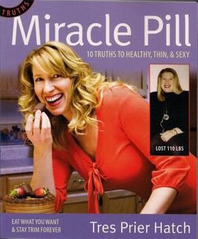 Paperback Miracle Pill: 10 Truths to Healty, Thin, & Sexy Book