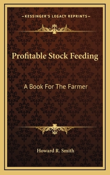 Hardcover Profitable Stock Feeding: A Book for the Farmer Book