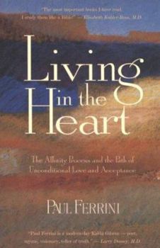 Paperback Living in the Heart: The Affinity Process and the Path of Unconditional Love and Acceptance Book