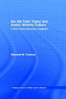 Paperback Ibn Abi Tahir Tayfur and Arabic Writerly Culture: A Ninth Century Bookman in Baghdad Book