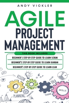 Paperback Agile Project Management: This book includes: Beginner's step by step guide to Learn Scrum + Beginner's step by step guide to Learn Kanban + Beg Book