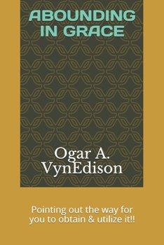 Paperback Abounding in Grace: Pointing out the way for you to obtain & utilize it!! Book