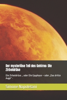 Paperback Der mysteriöse Teil des Gehirns: Die Zirbeldrüse: Die Zirbeldrüse ... oder Die Epyphyse - oder "Das dritte Auge" - [German] Book