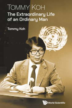 Hardcover Tommy Koh: The Extraordinary Life of an Ordinary Man Book