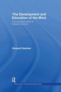 Hardcover The Development and Education of the Mind: The Selected Works of Howard Gardner Book