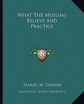 Paperback What The Muslims Believe And Practice Book