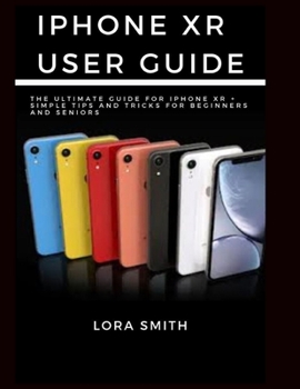 Paperback iPhone Xr User Guide: The Ultimate Guide for Iphone Xr + Simple tips and Tricks for beginners and Seniors Book
