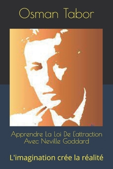 Paperback Apprendre La Loi De L'attraction Avec Neville Goddard: L'imagination crée la réalité [French] Book