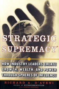Hardcover Strategic Supremacy: How Industry Leaders Create Growth, Wealth, and Power Through Spheres of Influence Book