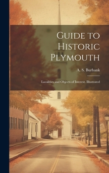 Hardcover Guide to Historic Plymouth; Localities and Objects of Interest. Illustrated Book