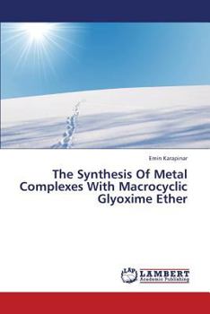 Paperback The Synthesis of Metal Complexes with Macrocyclic Glyoxime Ether Book