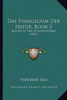 Paperback Das Evangelium Der Natur, Book 3: Blicke In Das Pflanzenleben (1853) [German] Book
