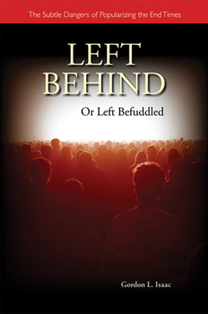 Paperback Left Behind or Left Befuddled: The Subtle Dangers of Popularizing the End Times Book