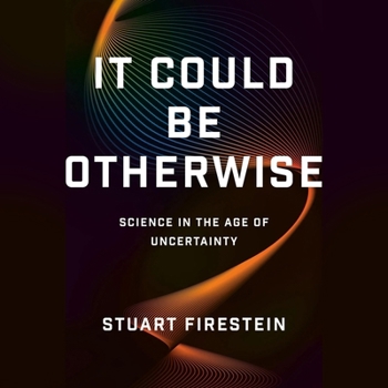 Audio CD It Could Be Otherwise: Science in the Age of Uncertainty Book
