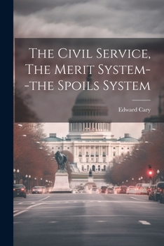 Paperback The Civil Service, The Merit System--the Spoils System Book