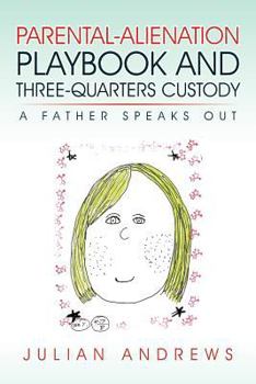 Paperback Parental-Alienation Playbook and Three-Quarters Custody: A Father Speaks Out Book