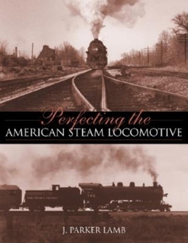 Hardcover Perfecting the American Steam Locomotive Book