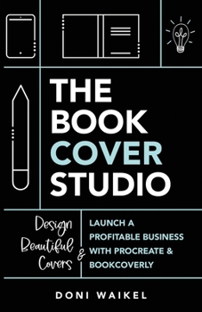 Paperback The Book Cover Studio: Launch A Profitable Business With Procreate & BookCoverly Book