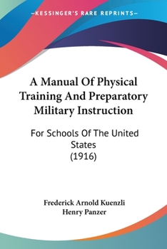 Paperback A Manual Of Physical Training And Preparatory Military Instruction: For Schools Of The United States (1916) Book