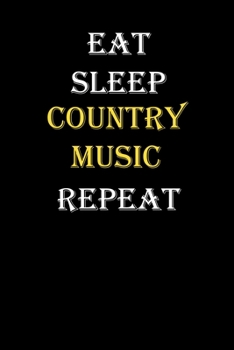 Eat,  Sleep,  Country music , Repeat Journal: White Lined Notebook / Journal/ Dairy/ planner funny gift for every hobby meme lover, 120 Pages, 6x9, Soft Cover, Matte Finish