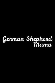 Paperback German Shepherd Mama: GERMAN SHEPHERD MAMA for Dog Moms Journal/Notebook Blank Lined Ruled 6x9 100 Pages Book