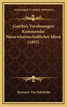 Hardcover Goethe's Vorahnungen Kommender Naturwissenschaftlicher Ideen (1892) Book