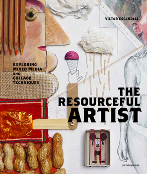 Hardcover The Resourceful Artist: Exploring Mixed Media and Collage Techniques Book