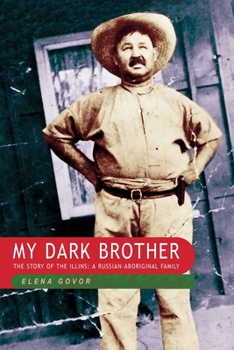 Paperback My Dark Brother: the Story of the Illins, a Russian-Aboriginal Family Book