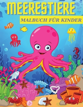 Meerestiere Malbuch Für Kinder: Alter 4-8 Jahre mit erstaunlichen Meerestieren