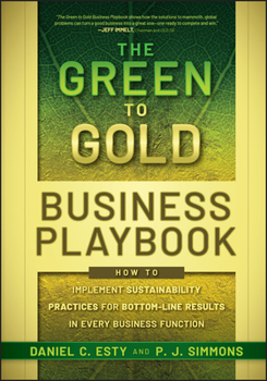Hardcover The Green to Gold Business Playbook: How to Implement Sustainability Practices for Bottom-Line Results in Every Business Function Book
