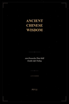 Paperback Ancient Chinese Wisdom: 100 Proverbs That Still Guide Life Today Book