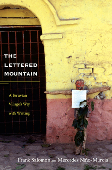 Paperback The Lettered Mountain: A Peruvian Village's Way with Writing Book