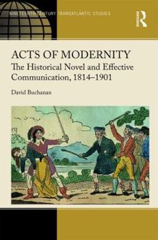 Hardcover Acts of Modernity: The Historical Novel and Effective Communication, 1814-1901 Book