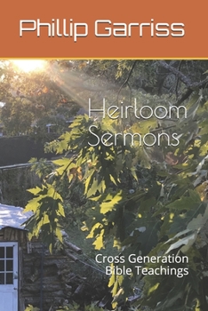 Paperback Heirloom Sermons: Cross Generation Bible Teachings Book