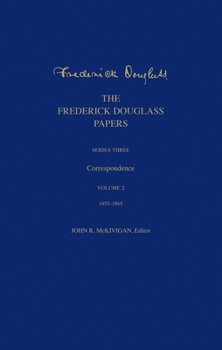 Hardcover The Frederick Douglass Papers: Series Three: Correspondence, Volume 2: 1853-1865 Book