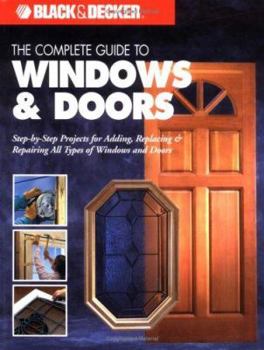 Paperback The Complete Guide to Windows & Doors: Step-By-Step Projects for Adding, Replacing & Repairing All Types of Windows & Doors Book