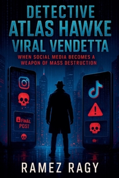 Detective Atlas Hawke: Viral Vendetta: When Social Media Becomes a Weapon of Mass Destruction (Detective Atlas Hawke Thrillers)
